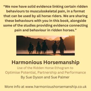 We now have solid evidence linking certain ridden behaviours to musculoskeletal pain, in a format that can be used by all horse riders. We are sharing these behaviours with you in this book, alongside some of the studies providing evidence connecting pain and behaviour in ridden horses. Find out more at www.harmonioushorsemanship.co.uk.